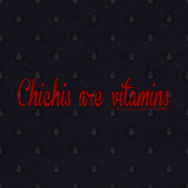 Chichis are vitamins by Wicked9mm